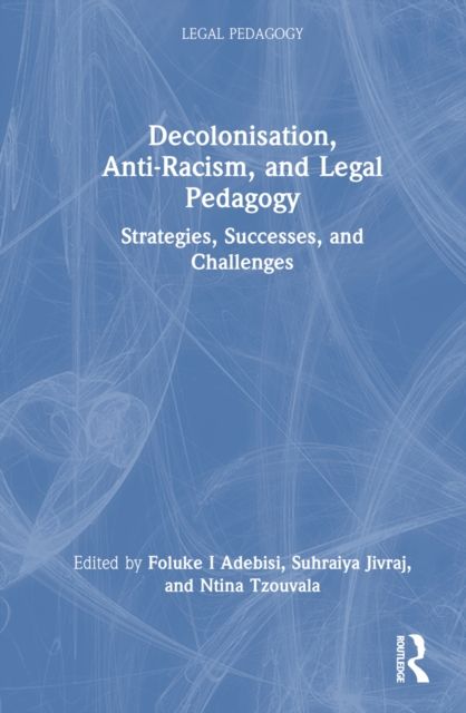 Decolonisation, Anti-Racism, and Legal Pedagogy : Strategies, Successes, and Challenges