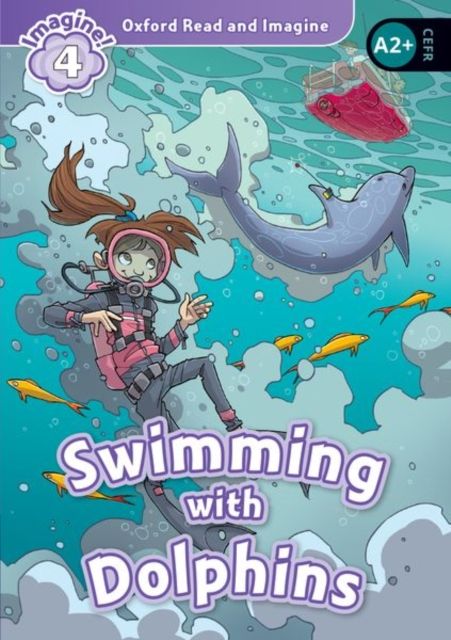 Oxford Read and Imagine: Level 4: Swimming With Dolphins