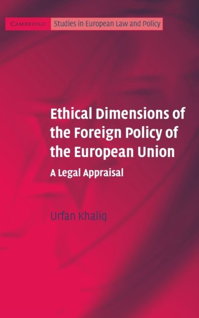 Ethical Dimensions of the Foreign Policy of the European Union : A Legal Appraisal