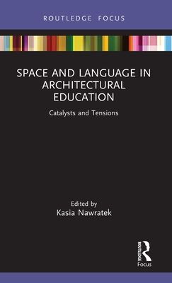 Space and Language in Architectural Education : Catalysts and Tensions