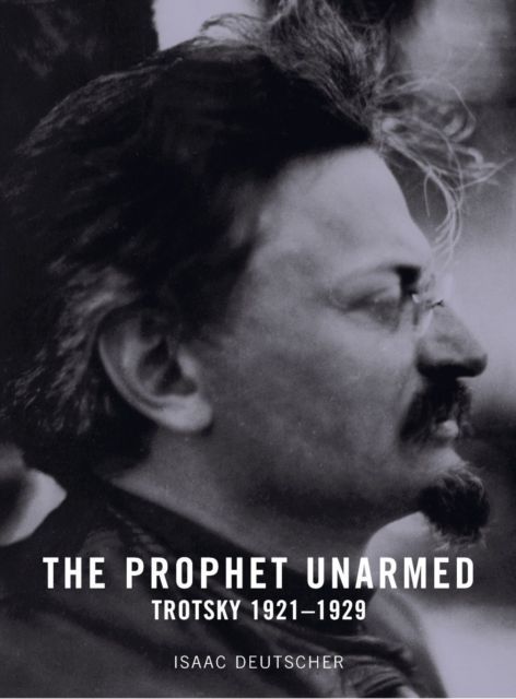 The Prophet Unarmed : Trotsky 1921-1929