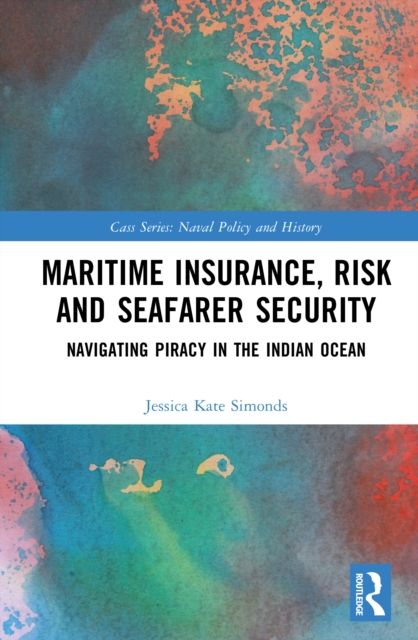 Maritime Insurance, Risk, and Seafarer Security : Navigating Piracy in the Indian Ocean