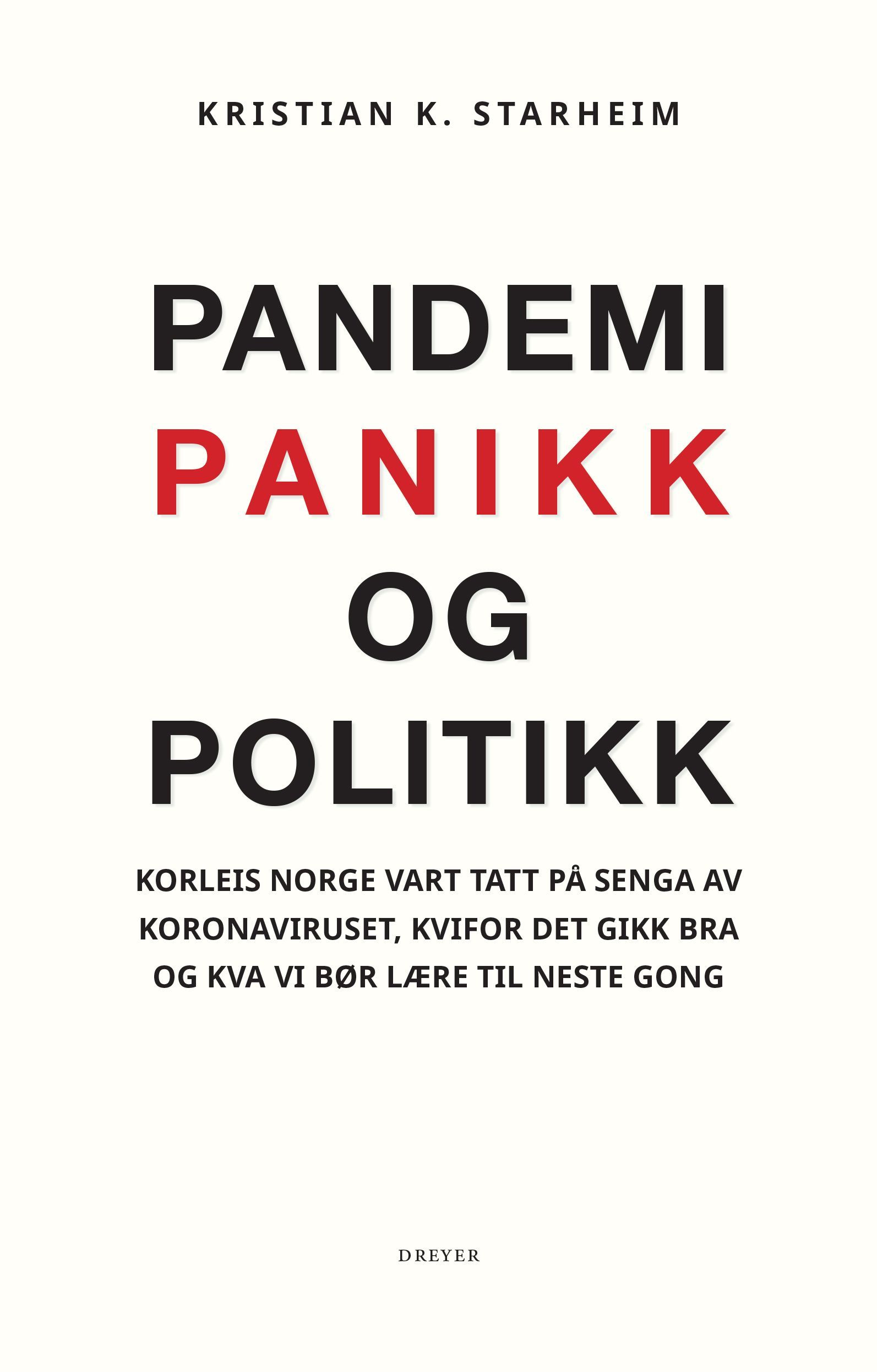 Pandemi, panikk og politikk : korleis Norge vart tatt på senga av koronaviruset, kvifor det gikk bra og kva vi bør lære til neste gong
