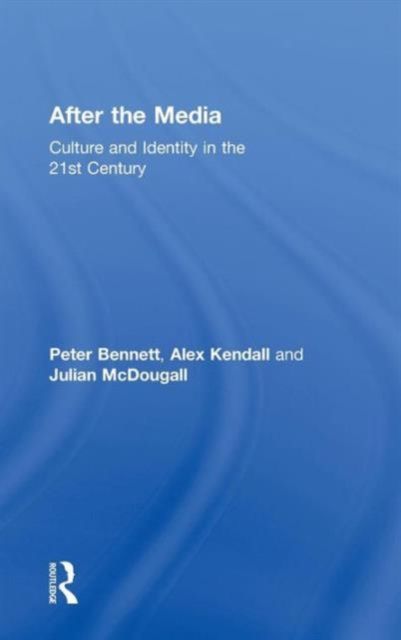 After the Media : Culture and Identity in the 21st Century
