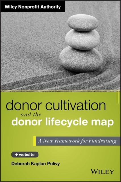 Donor Cultivation and the Donor Lifecycle Map, + Website : A New Framework for Fundraising