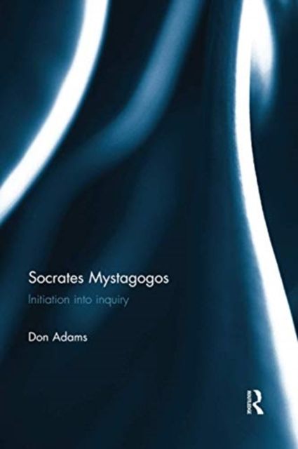 Socrates Mystagogos : Initiation into inquiry