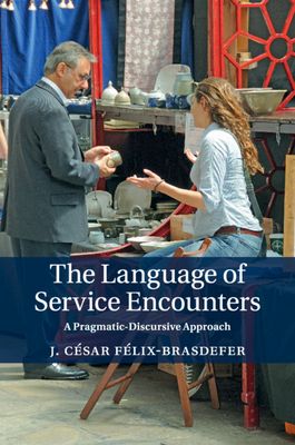 The Language of Service Encounters : A Pragmatic-Discursive Approach