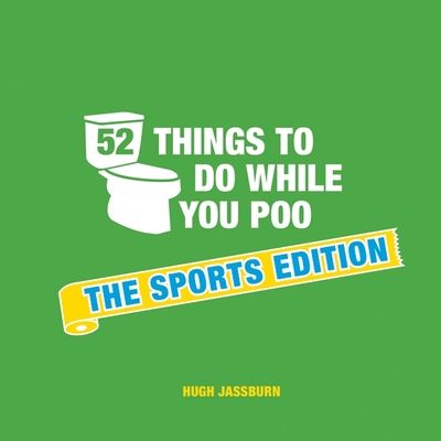 52 Things to Do While You Poo: The Sports Edition : Sporty Puzzles, Activities and Trivia to Keep You Occupied: A Funny Bathroom Activity Book for Sports Fans