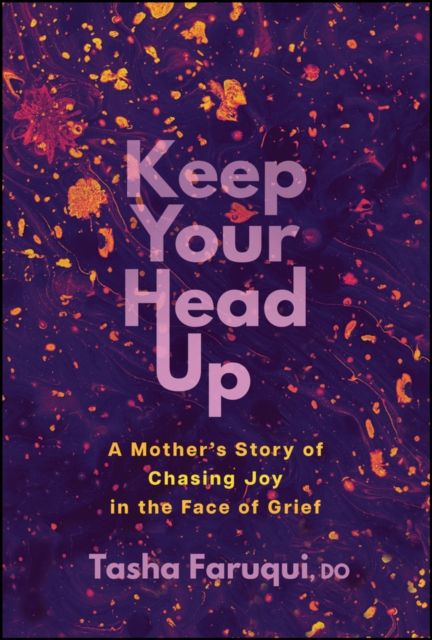 Keep Your Head Up : A Mother's Story of Chasing Joy in the Face of Grief