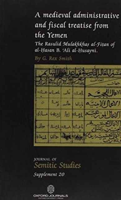 A Medieval Administrative and Fiscal Treatise from the Yemen : The Rasulid Mulakhkhas al-Fitan of al-Hasan B. Ali al-Husayni