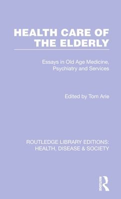 Health Care of the Elderly : Essays in Old Age Medicine, Psychiatry and Services
