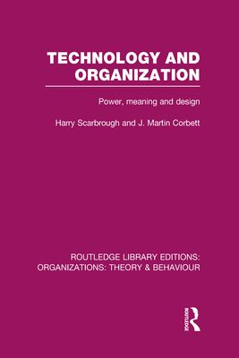 Technology and Organization (RLE: Organizations) : Power, Meaning and Deisgn