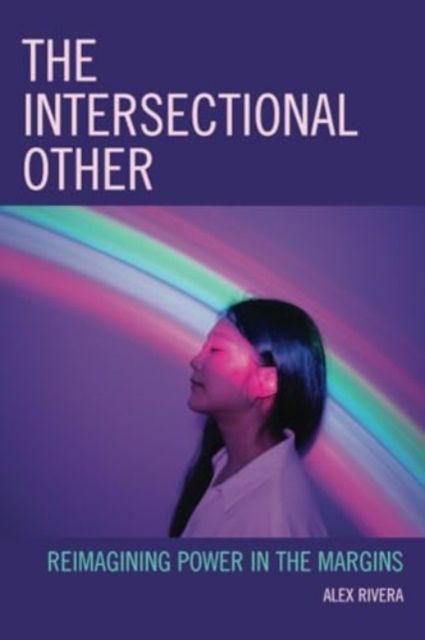 The Intersectional Other : Reimagining Power in the Margins