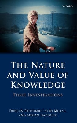 The Nature and Value of Knowledge : Three Investigations