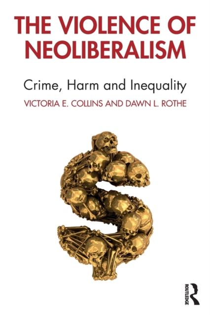 The Violence of Neoliberalism : Crime, Harm and Inequality