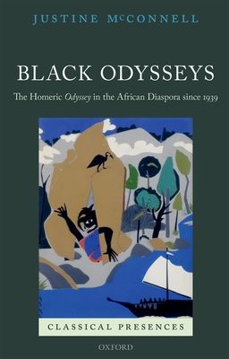 Black Odysseys : The Homeric Odyssey in the African Diaspora since 1939