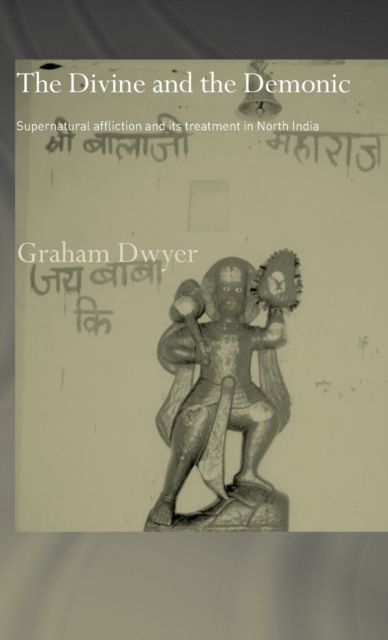 The Divine and the Demonic : Supernatural Affliction and its Treatment in North India