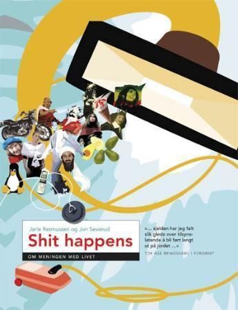 Shit happens : om meningen med livet