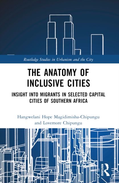 The Anatomy of Inclusive Cities : Insight into Migrants in Selected Capital Cities of Southern Africa