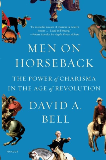 Men on Horseback : The Power of Charisma in the Age of Revolution