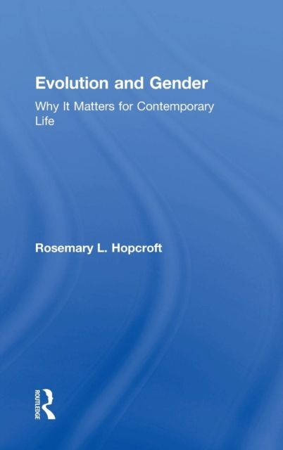 Evolution and Gender : Why It Matters for Contemporary Life