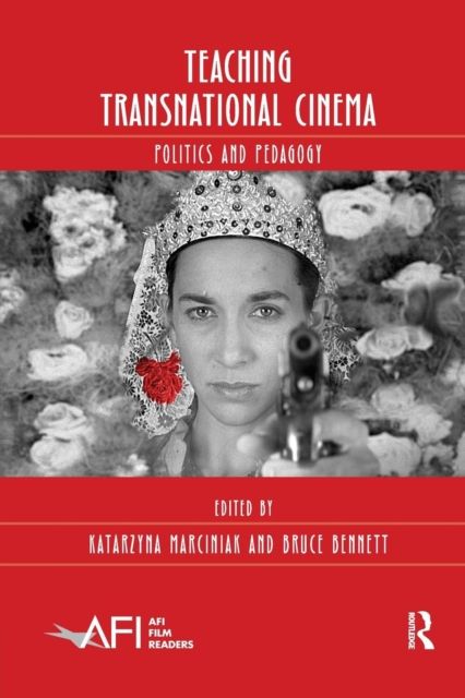 Teaching Transnational Cinema : Politics and Pedagogy