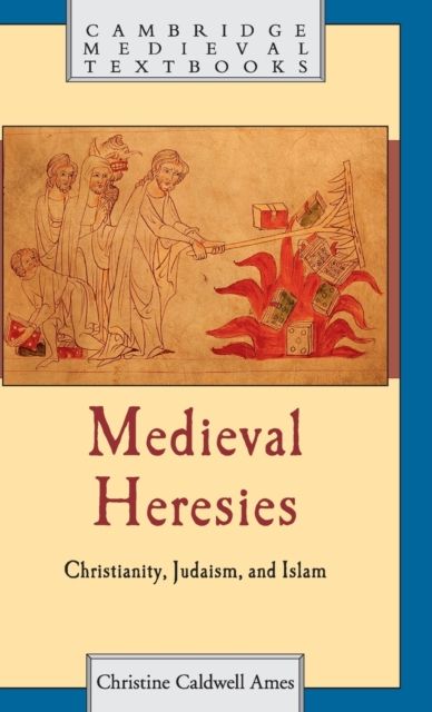 Medieval Heresies : Christianity, Judaism, and Islam