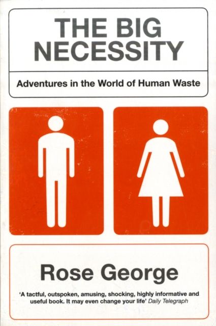 The Big Necessity : Adventures In The World Of  Human Waste