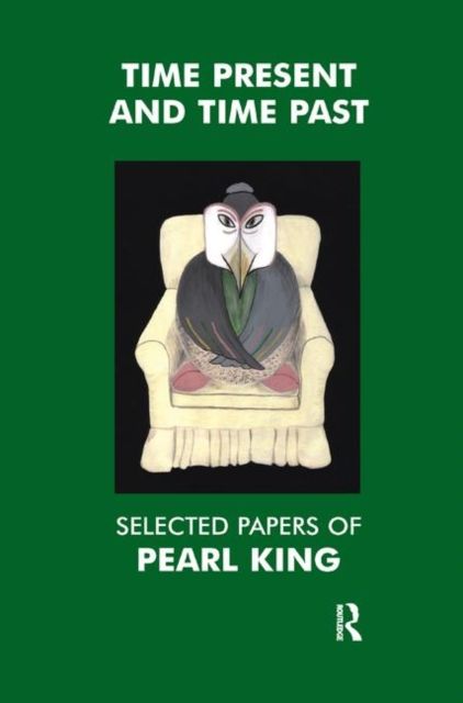Time Present and Time Past : Selected Papers of Pearl King