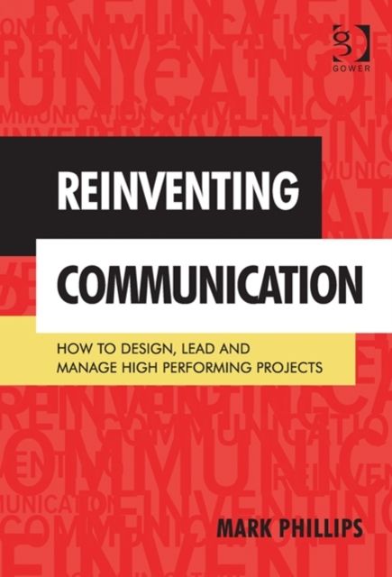 Reinventing Communication : How to Design, Lead and Manage High Performing Projects