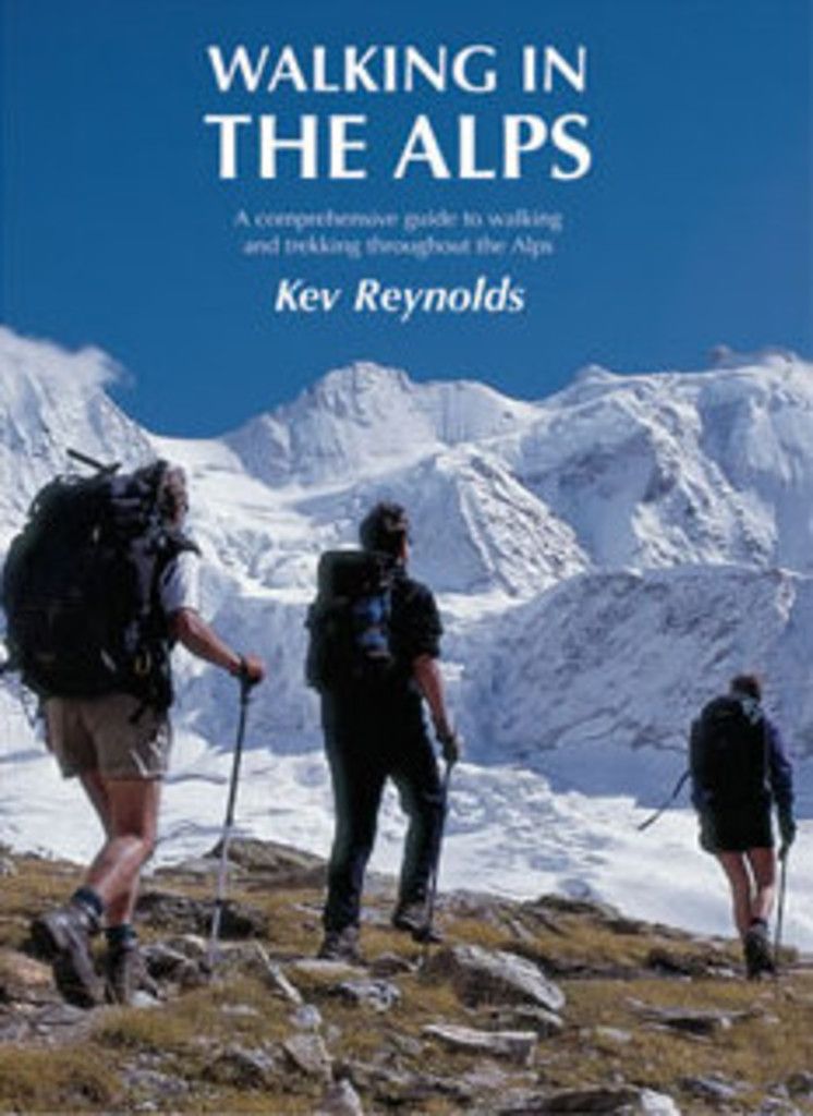 Walking in the Alps : A comprehensive guide to walking and trekking throughout the Alps