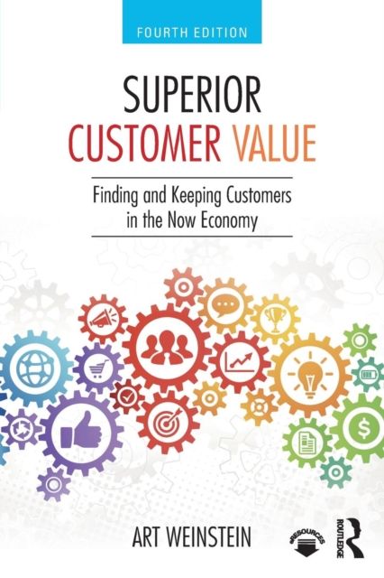 Superior Customer Value : Finding and Keeping Customers in the Now Economy