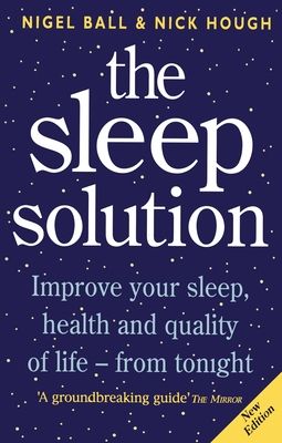 The Sleep Solution : Improve your sleep, health and quality of life - from tonight