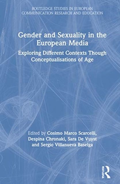 Gender and Sexuality in the European Media : Exploring Different Contexts Through Conceptualisations of Age
