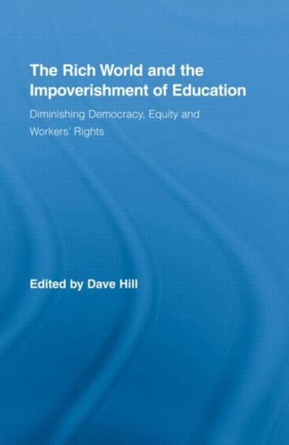 Forsidebilde av The Rich World and the Impoverishment of Education : Diminishing Democracy, Equity and Workers' Rights