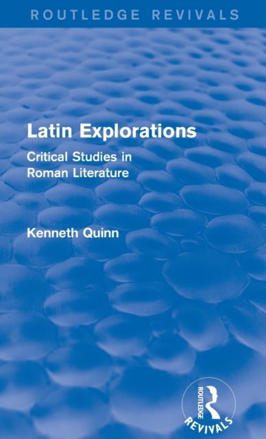 Latin Explorations (Routledge Revivals) : Critical Studies in Roman Literature