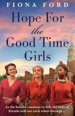 The Good Time Girls at War : A brand new compelling and heartwarming WW2 saga