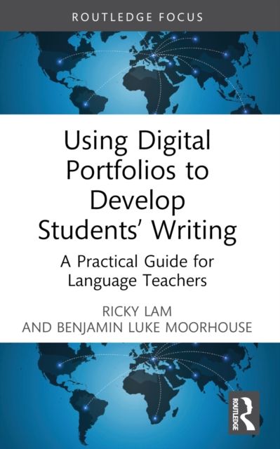 Using Digital Portfolios to Develop Students’ Writing : A Practical Guide for Language Teachers
