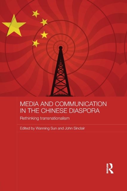 Media and Communication in the Chinese Diaspora : Rethinking Transnationalism