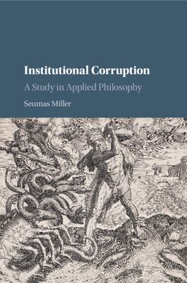 Institutional Corruption : A Study in Applied Philosophy