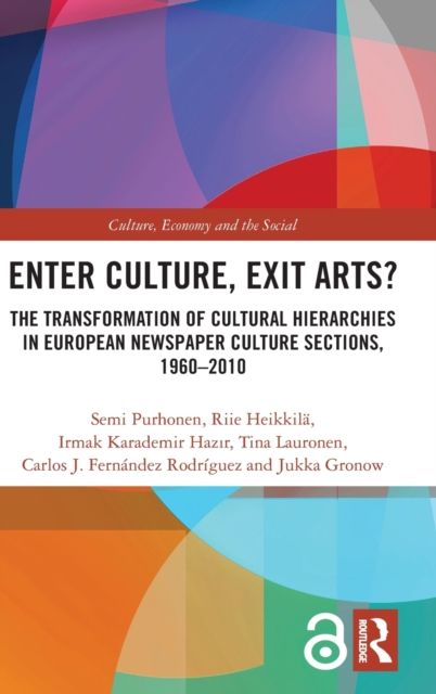 Enter Culture, Exit Arts? : The Transformation of Cultural Hierarchies in European Newspaper Culture Sections, 1960–2010