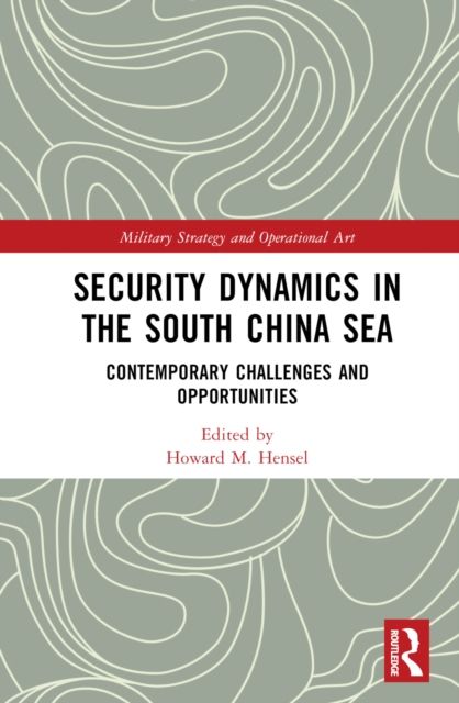 Security Dynamics in the South China Sea : Contemporary Challenges and Opportunities