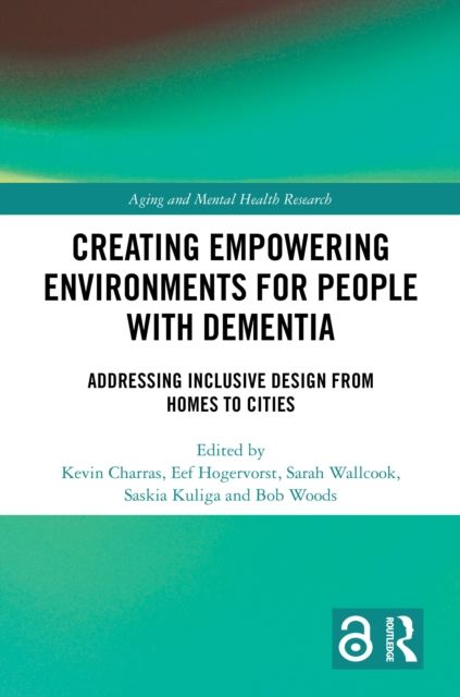 Creating Empowering Environments for People with Dementia : Addressing Inclusive Design from Homes to Cities