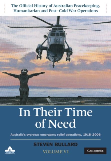 In their Time of Need : Australia's Overseas Emergency Relief Operations 1918–2006
