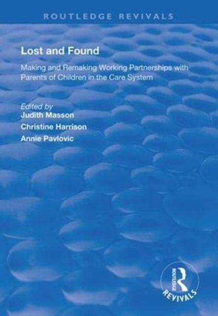 Lost and Found : Making and Remaking Working Partnerships with Parents of Children in the Care System