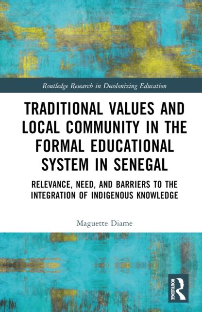 Traditional Values and Local Community in the Formal Educational System in Senegal : Relevance, Need, and Barriers to the Integration of Local Knowledge