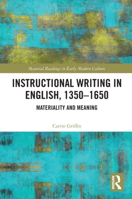 Instructional Writing in English, 1350-1650 : Materiality and Meaning