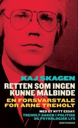 Retten som ingen kunne målbinde : en forsvarstale for Arne Treholt