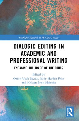 Dialogic Editing in Academic and Professional Writing : Engaging the Trace of the Other