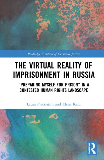 The Virtual Reality of Imprisonment in Russia : 'Preparing myself for Prison' in a Contested Human Rights Landscape